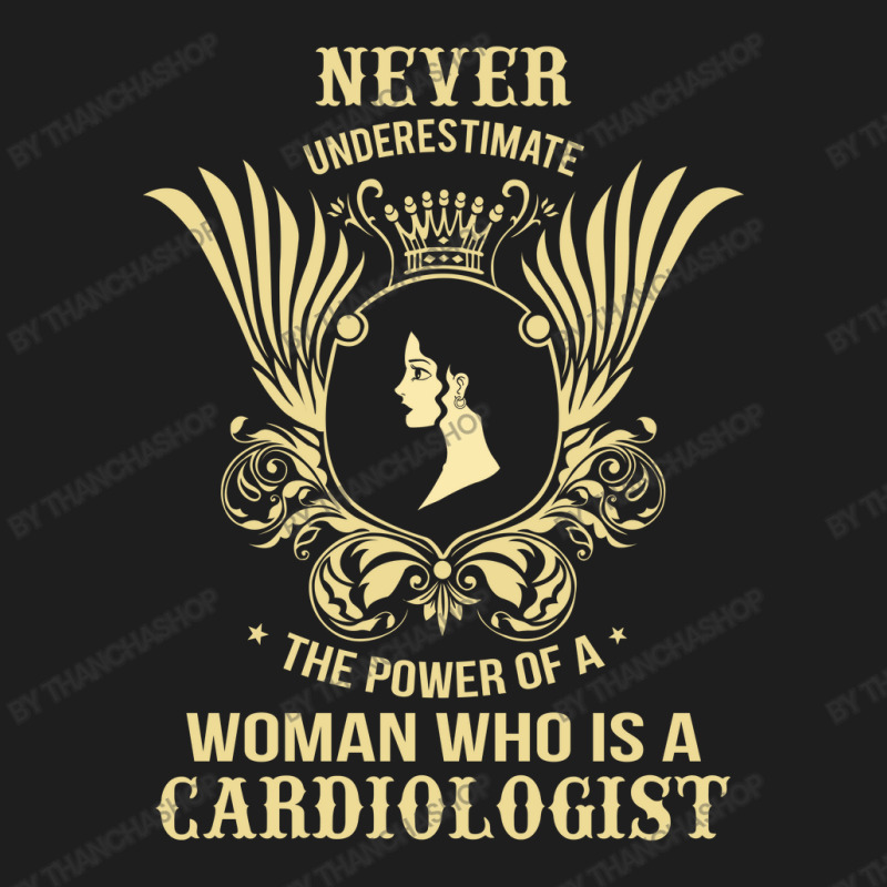 Never Underestimate The Cardiologist Classic T-shirt by thanchashop | Artistshot