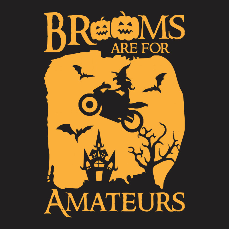 Halloween T  Shirt Brooms Are For Amateurs Funny Halloween T  Shirt T-Shirt by savannasavor | Artistshot