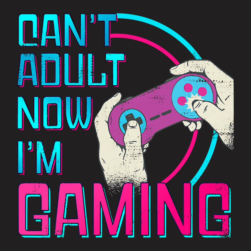 Can't Adult Now I'm Gaming  Controller Funny Video Games T-shirt | Artistshot