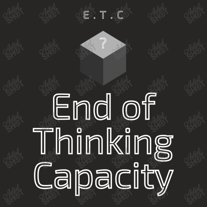 End Of Thinking Capacity Ladies Fitted T-Shirt by H.R | Artistshot