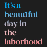 It S A Beautiful Day In The Laborhood Labor Delivery Retro T Shirt Classic T-shirt | Artistshot