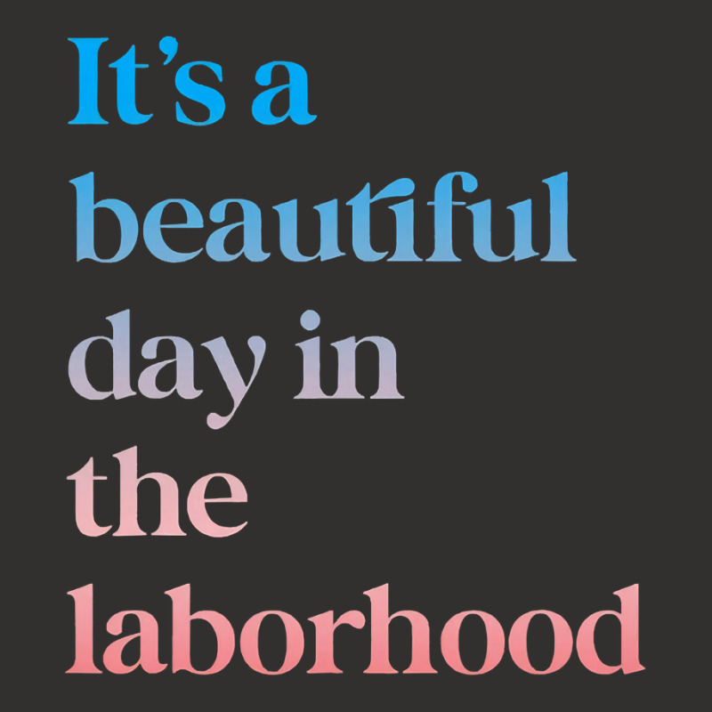 It S A Beautiful Day In The Laborhood Labor Delivery Retro T Shirt Champion Hoodie by RomanAllen89 | Artistshot