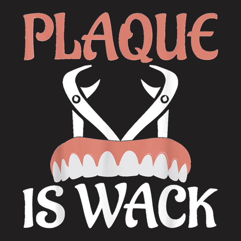 Plaque Is Wack Dentistry Dentist Dental T-shirt | Artistshot