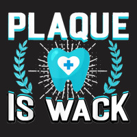 Plaque Is Wack Funny Dental Oral Hygienist Dentistry Dentist T-shirt | Artistshot