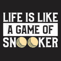 Life Is A Game Of Snooker Billiards Pool Player T Shirt T-shirt | Artistshot