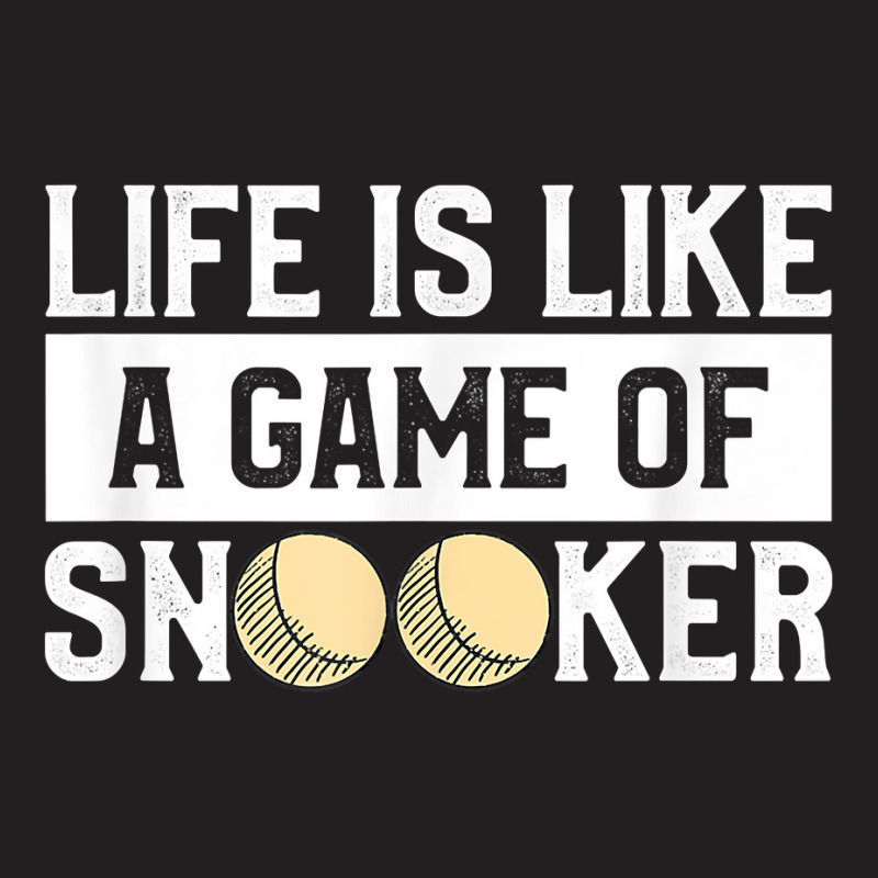 Life Is A Game Of Snooker Billiards Pool Player T Shirt T-shirt | Artistshot