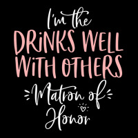 Drinks Well With Others Matron Of Honor Bachelorette Party Premium T S Lightweight Hoodie | Artistshot