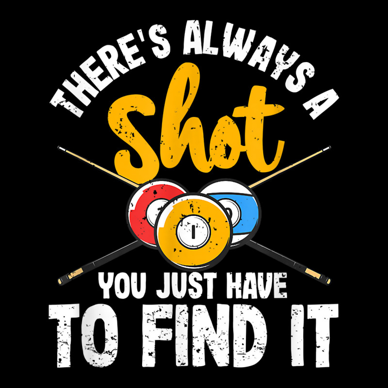 There's Always A Shot Funny Billiard Pool Player Snooker T Shirt Iphone ...