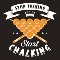 Stop Talking Start Chalking For A Billiard Billiards Cue T Shirt Tank Top | Artistshot