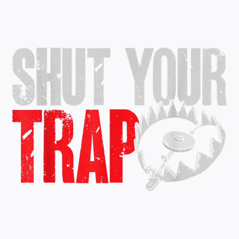 Trapping Shut Your Trap Hunting Trapper T Shirt T-shirt | Artistshot