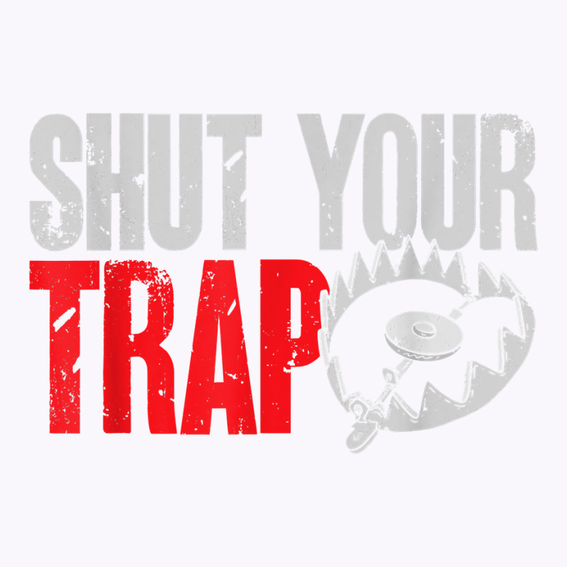 Trapping Shut Your Trap Hunting Trapper T Shirt Tank Top | Artistshot