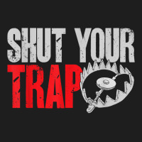 Trapping Shut Your Trap Hunting Trapper T Shirt Classic T-shirt | Artistshot