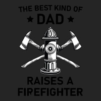 Firefighting T  Shirt The Best Kind Of Dad Raises A Firefighter   Fire Unisex Hoodie | Artistshot