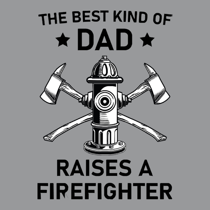 Firefighting T  Shirt The Best Kind Of Dad Raises A Firefighter   Fire Crewneck Sweatshirt | Artistshot