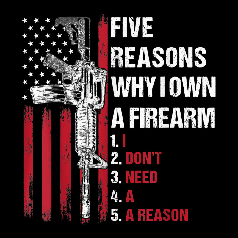 Five Reasons Why I Own A Firearm I Don't Need A Reason T Shirt Adjustable Cap by klezgbnist | Artistshot