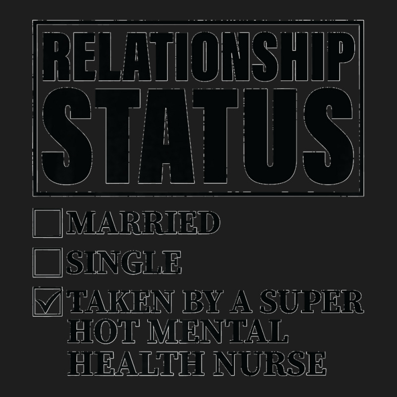 Relationship Status  Taken By Super Hot Mental Health Nurse Premium Classic T-shirt by EaglesonBonnie | Artistshot