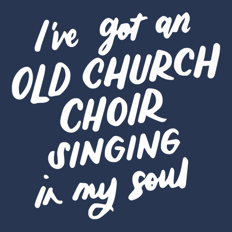 I've Got An Old Church Choir Singing In My Soul Choir Gifts Premium T Men Denim Jacket | Artistshot