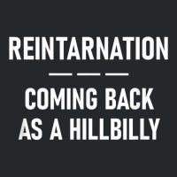 Reintarnation Coming Back As A Hillbilly, Funny, Jokes T Shirt Crewneck Sweatshirt | Artistshot