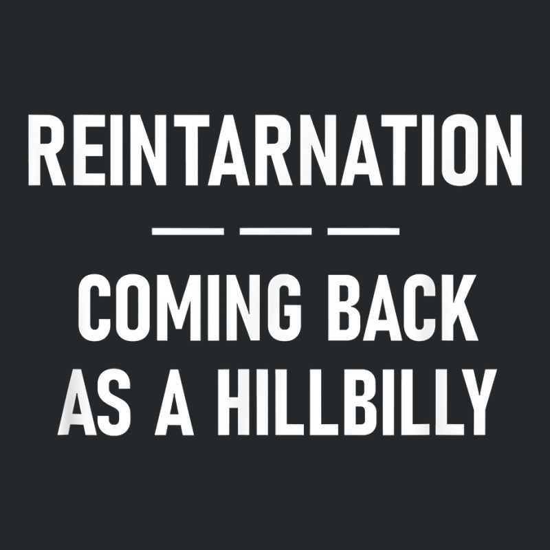 Reintarnation Coming Back As A Hillbilly, Funny, Jokes T Shirt Crewneck Sweatshirt by streuyesamrovde | Artistshot