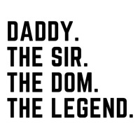 Mens Daddy The Sir The Dom The Legend Tshirt For Men Dominants Youth Sweatshirt | Artistshot