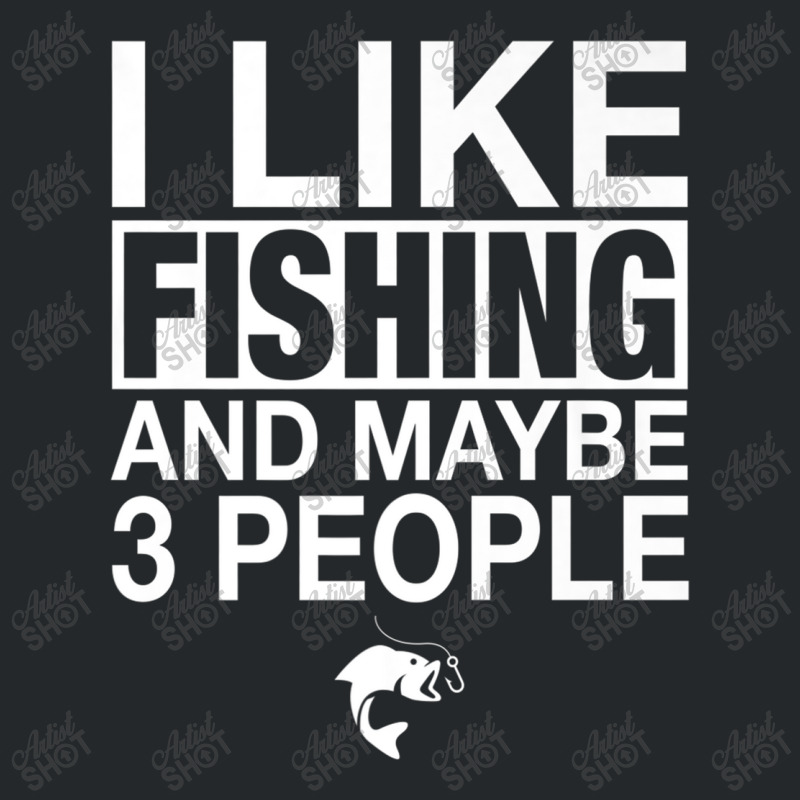 I Like Fishing And Maybe Three People Funny Fishing Premium T Shirt Co Crewneck Sweatshirt by Maria_Jezierski | Artistshot