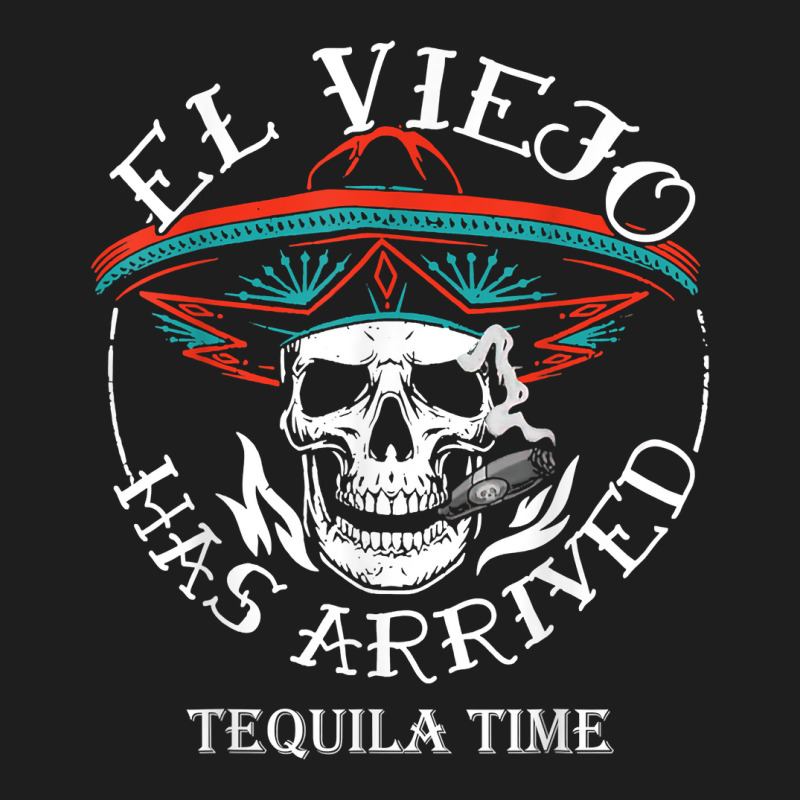 El Viejo Has Arrived Tequila Time Vintage T Shirt Classic T-shirt by pickengtwrentv | Artistshot