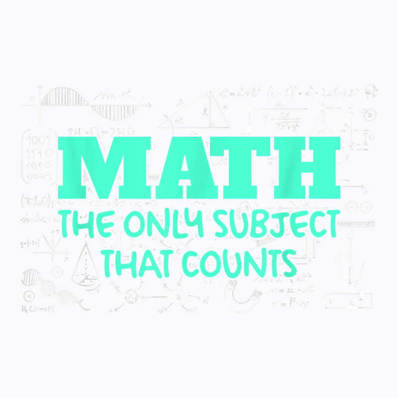 Math The Only Subjects That Counts Funny Math Teachers T Shirt T-shirt | Artistshot