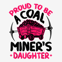 Proud To Be The Daughter Of A Coal Miner Coal Miner Girl T Shirt Classic T-shirt | Artistshot