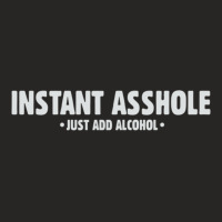 Instant Asshole Just Add Alcohol Ladies Fitted T-shirt | Artistshot