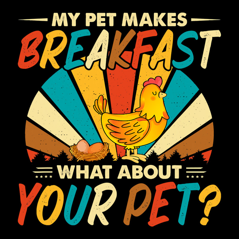 My Pet Makes Breakfast What About Your Pet Chicken Lover 55 Pocket T-Shirt by pester | Artistshot