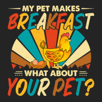 My Pet Makes Breakfast What About Your Pet Chicken Lover 55 3/4 Sleeve Shirt | Artistshot