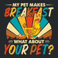 My Pet Makes Breakfast What About Your Pet Chicken Lover 55 Crewneck Sweatshirt | Artistshot