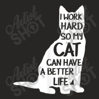 I Work Hard So My Cat Can Have A Better Life Shirt Ladies Fitted T-shirt | Artistshot