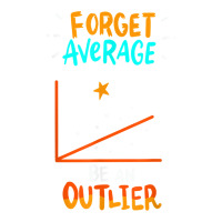 Forget Average Be An Outlier   Funny Math Linear Statistics T Shirt Maternity Scoop Neck T-shirt | Artistshot