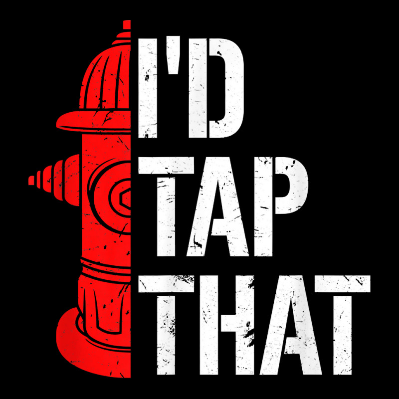 I'd Tap That Fire Hydrant  Funny Firefighter Adult Humor T Shirt V-neck Tee | Artistshot