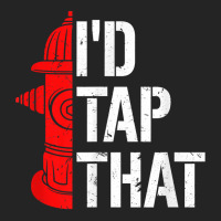 I'd Tap That Fire Hydrant  Funny Firefighter Adult Humor T Shirt 3/4 Sleeve Shirt | Artistshot