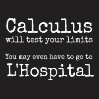 Calculus Tests Limit Go To L'hospital Funny Math T Shirt T-shirt | Artistshot