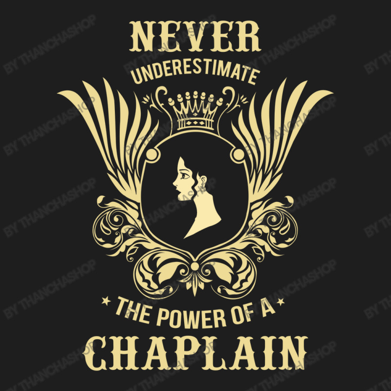 Never Underestimate The Power Of A Chaplain Classic T-shirt by thanchashop | Artistshot