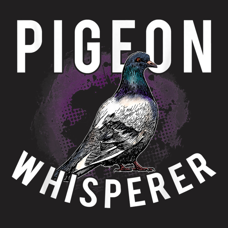 Love Pigeons Bird Lover   Pigeon Whisperer T Shirt T-shirt | Artistshot