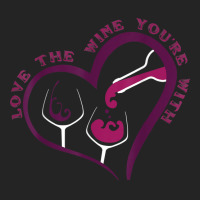 Love The Wine You're With Funny T Shirt 3/4 Sleeve Shirt | Artistshot