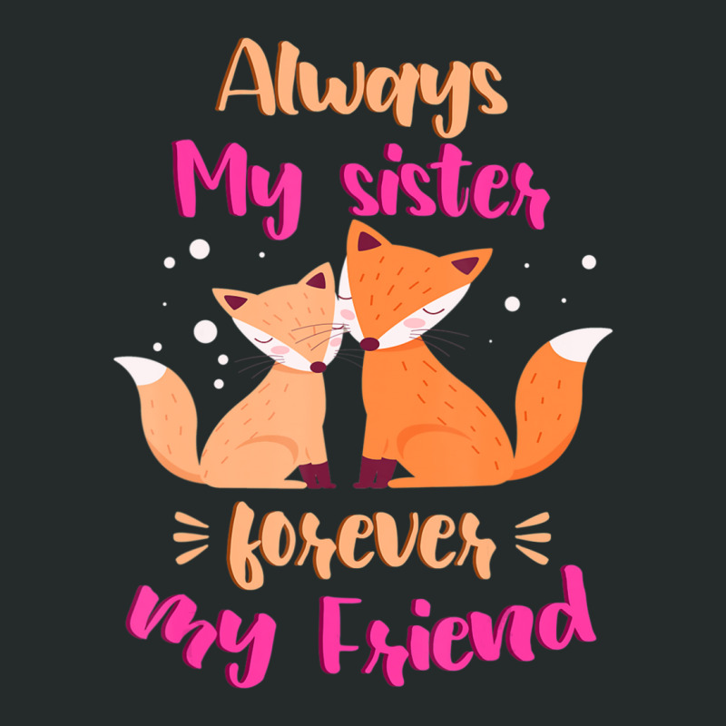 Always My Sister Forever My Friend Sisters Fox Girls Sibling Women's Triblend Scoop T-shirt by bulgerfereds | Artistshot