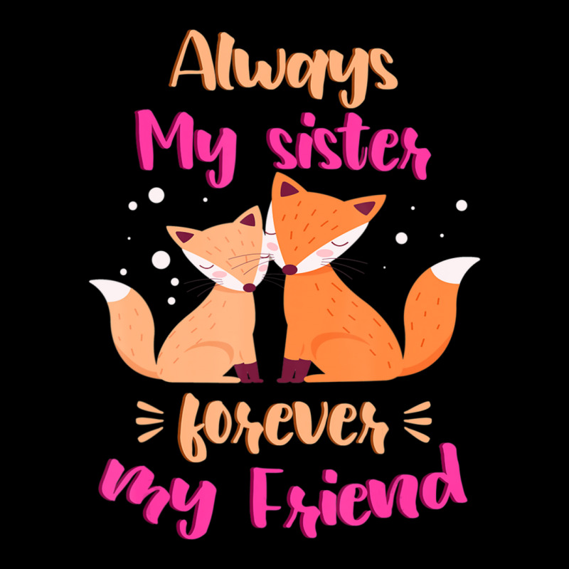 Always My Sister Forever My Friend Sisters Fox Girls Sibling Legging by bulgerfereds | Artistshot