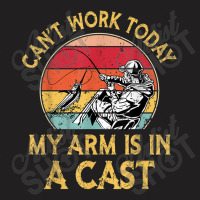 Fisherman, I Can't Work Today My Arm Is In A Cast, Funny T Shirt Copy T-shirt | Artistshot