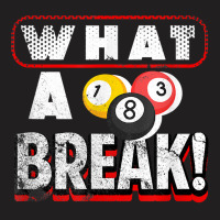 What A Break Pool Billiards Quote One Three And Eight Balls T Shirt T-shirt | Artistshot