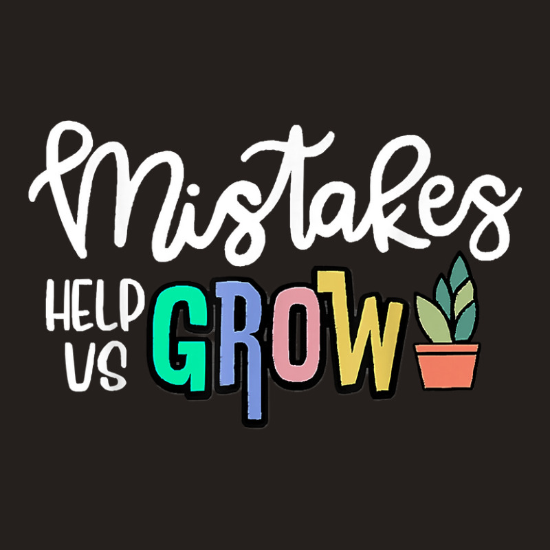 Mistakes Help Us Grow For Teacher And Student Inspiration T Shirt Tank Top | Artistshot