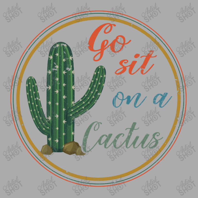 Go Sit On A Cactus T-shirt | Artistshot