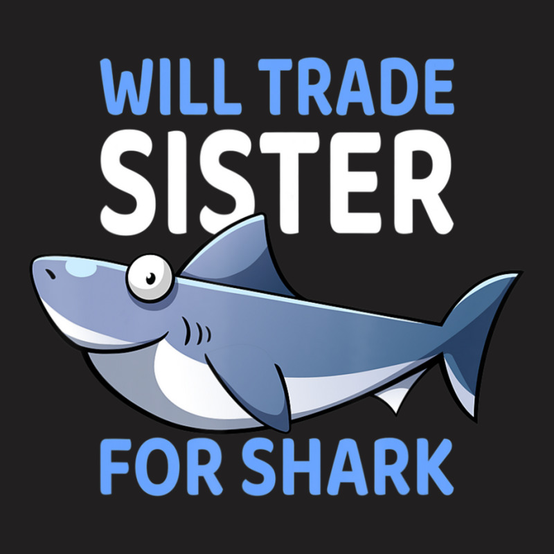 Will Trade Sister For Shark I Shark Fish I Kids Shark T-shirt | Artistshot