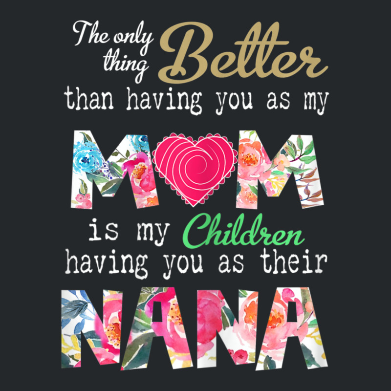 Womens Better Than Having You As Mom Is Children Having You As Nana Crewneck Sweatshirt | Artistshot