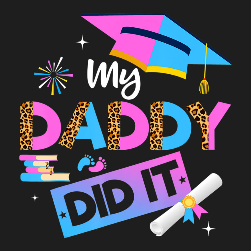 My Daddy Did It Graduation Graduated Dad Proud Children Classic T-shirt | Artistshot