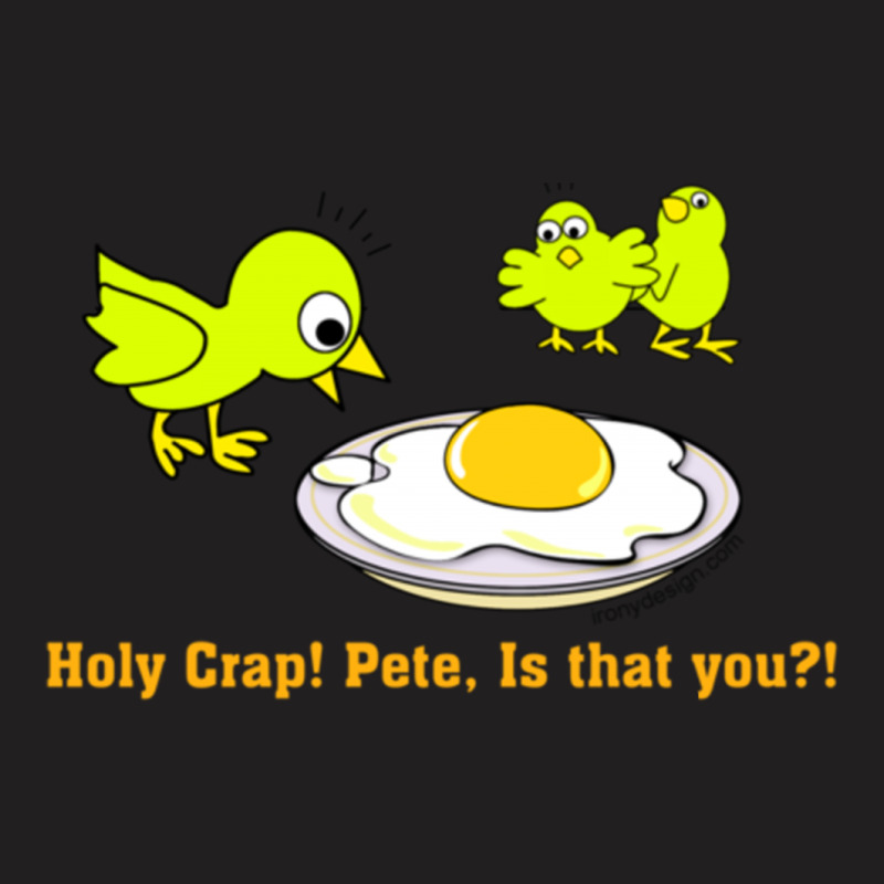 Holy Crap Pete Ist Hat You T-shirt | Artistshot